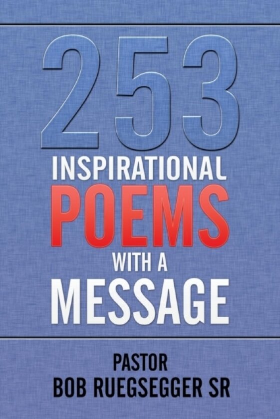 253 Inspirational Poems with a Message av Pastor Bob Sr Ruegsegger (Paperback)