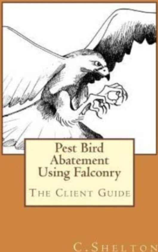 Pest Bird Abatement Using Falconry av C Shelton (Paperback)