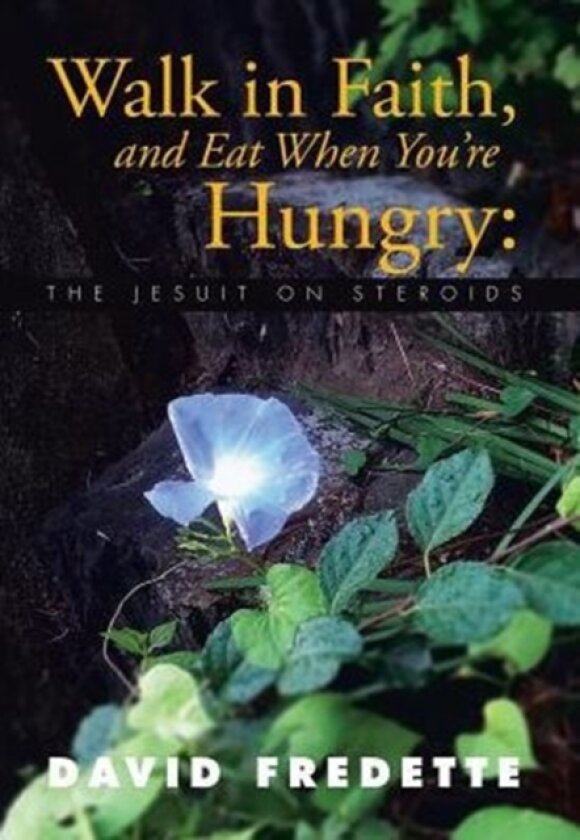 Walk in Faith, and Eat When You're Hungry av David Fredette (Hardcover)