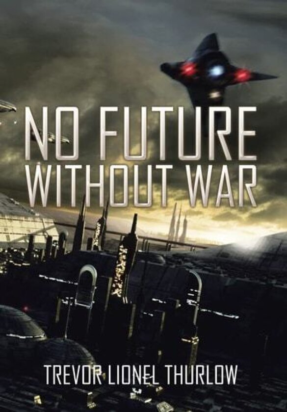 No Future Without War av Trevor Lionel Thurlow (Hardcover)