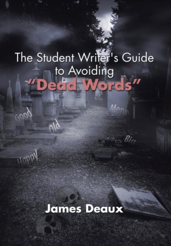 The Student Writer's Guide to Avoiding "Dead Words" av James Deaux (Hardcover)