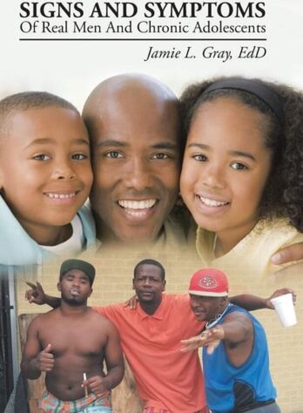Signs And Symptoms Of Real Men And Chronic Adolescents av Jamie L Gray Edd (Hardcover)