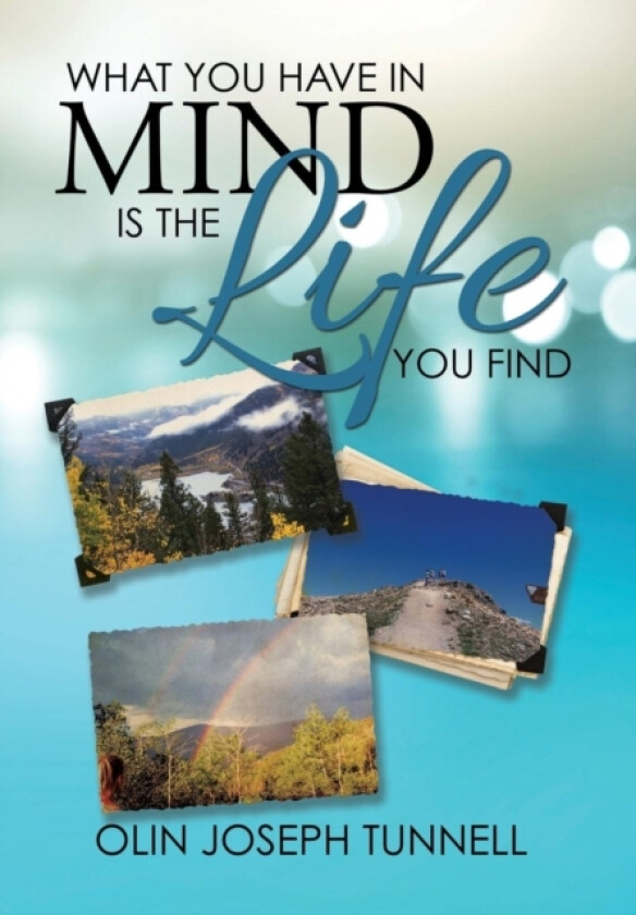 What You Have in Mind Is the Life You Find av Olin Joseph Tunnell (Hardcover)