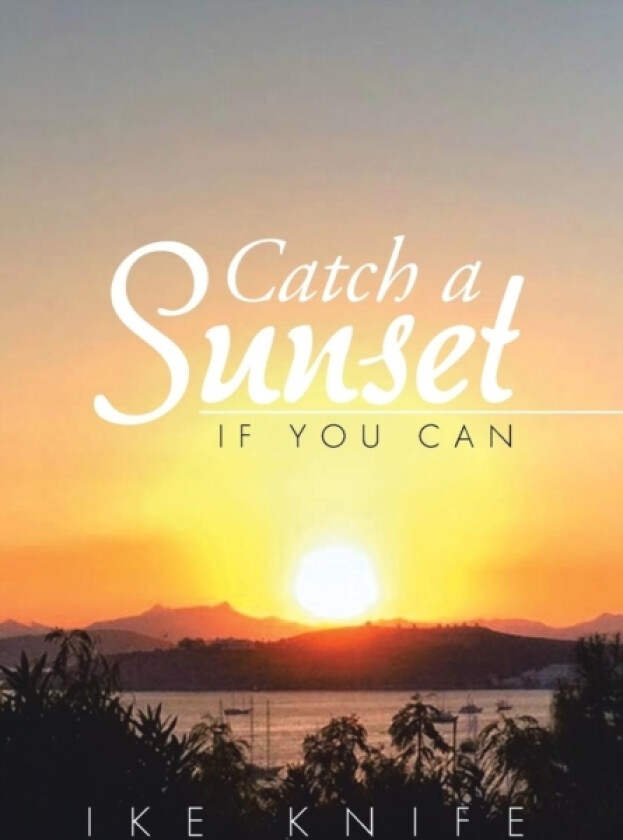 Catch a Sunset av Ike Knife (Hardcover)