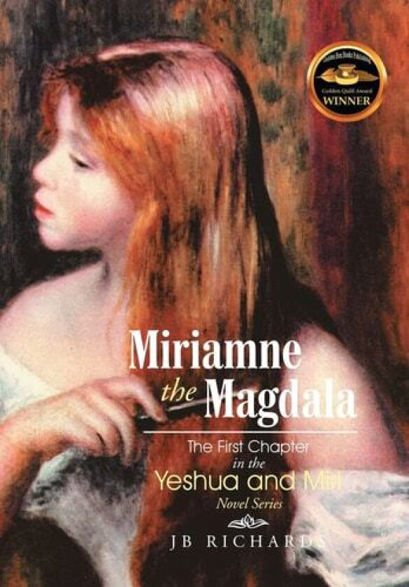 Miriamne the Magdala-The First Chapter in the Yeshua and Miri Novel Series av Jb Richards (Hardcover)
