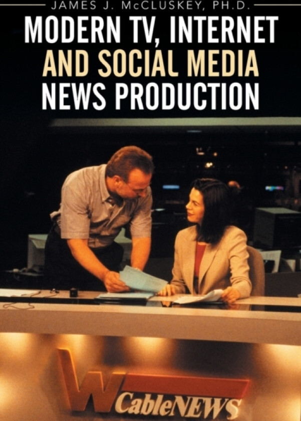Modern TV, Internet and Social Media News Production av James J PH D McCluskey (Paperback)