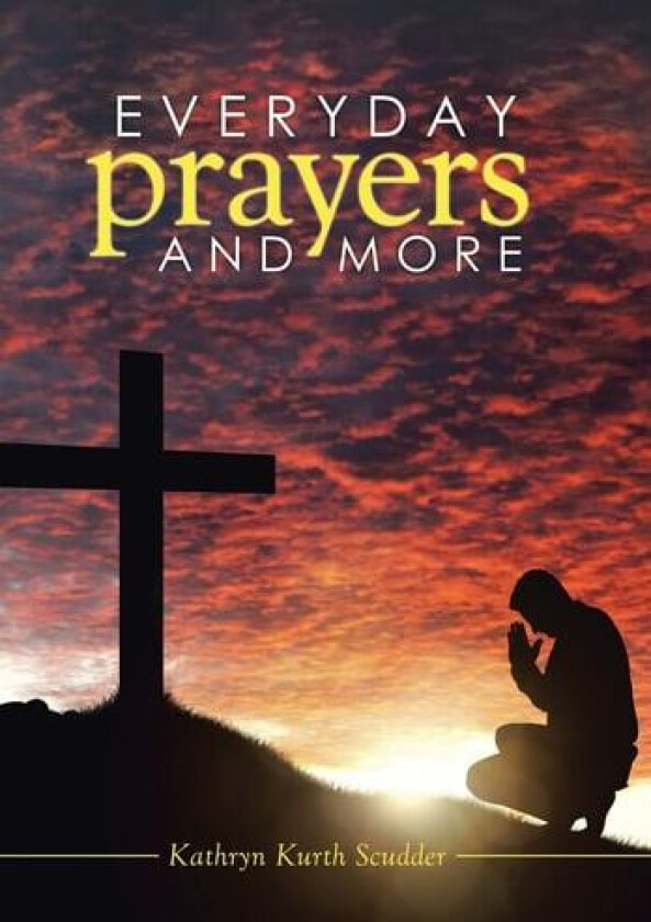 Everyday Prayers and More av Kathryn Kurth Scudder (Hardcover)