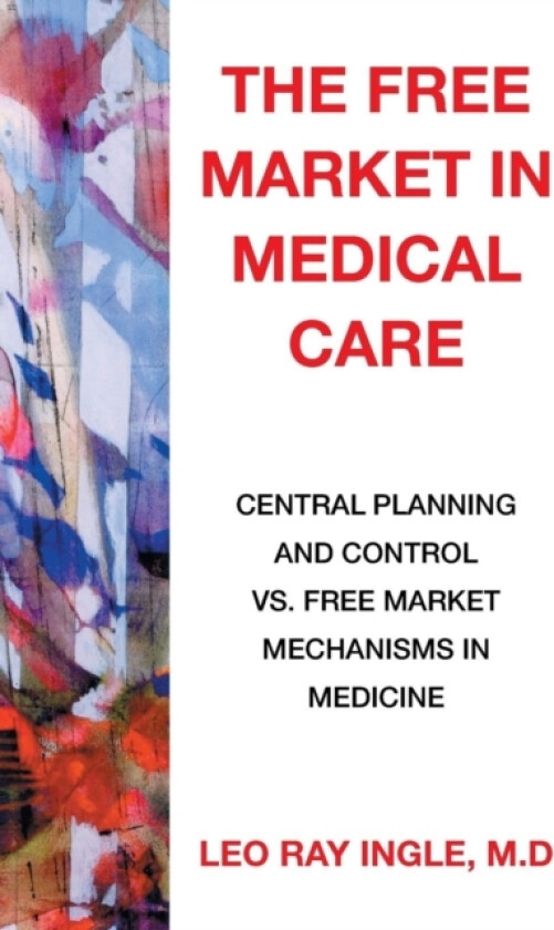 The Free Market in Medical Care av M D Leo Ray Ingle (Paperback)