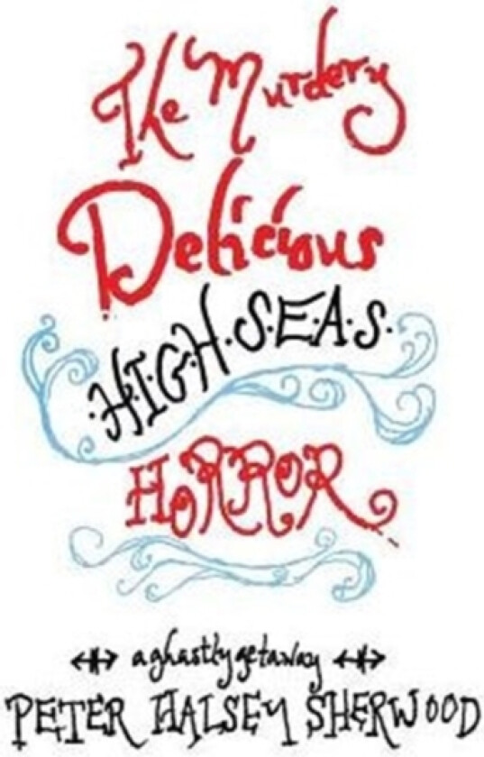 The Murdery Delicious High Seas Horror av Peter Halsey Sherwood (Hardcover)