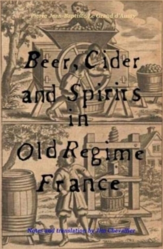 Beer, Cider and Spirits in Old Regime France av Pierre Jean-Baptiste Le Grand D'Aussy (Paperback)
