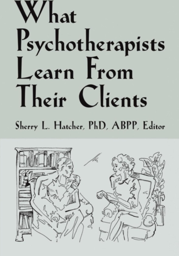 What Psychotherapists Learn from Their Clients av Sherry L PhD Hatcher Abpp (Paperback)