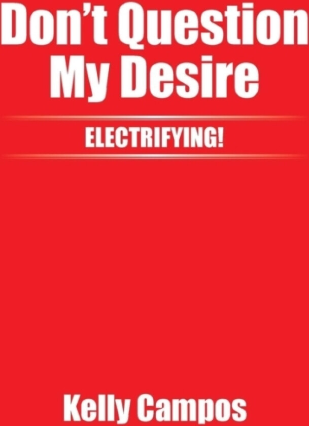 Don't Question My Desire av Kelly Campos (Hardcover)