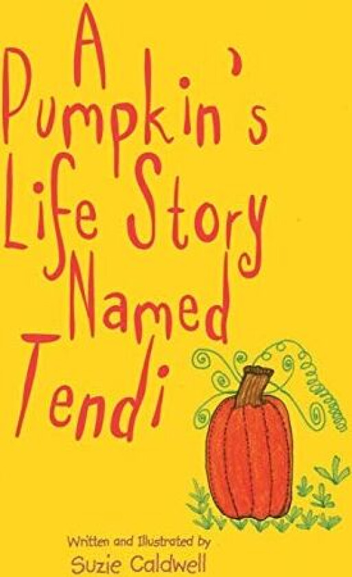 A Pumpkin's Life Story Named Tendi av Suzie Caldwell (Paperback)