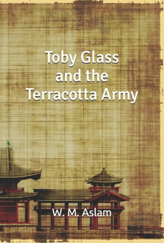 Toby Glass and the Terracotta Army av W M Aslam (Paperback)