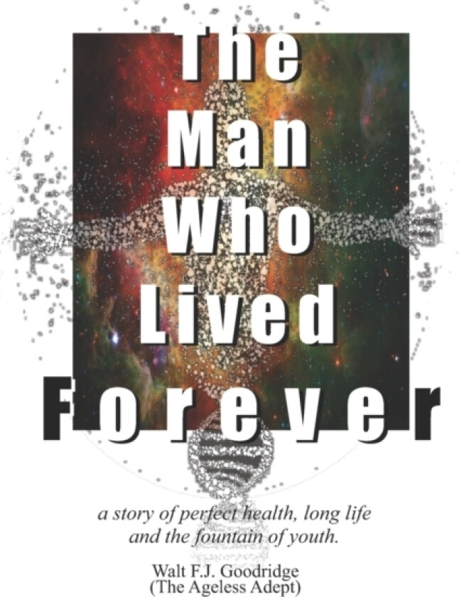 The Man Who Lived Forever av Walt F J Goodridge (Paperback)