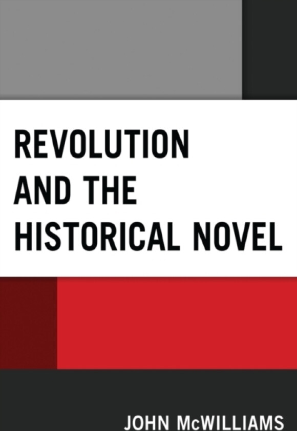 Revolution and the Historical Novel av John McWilliams (Hardcover)