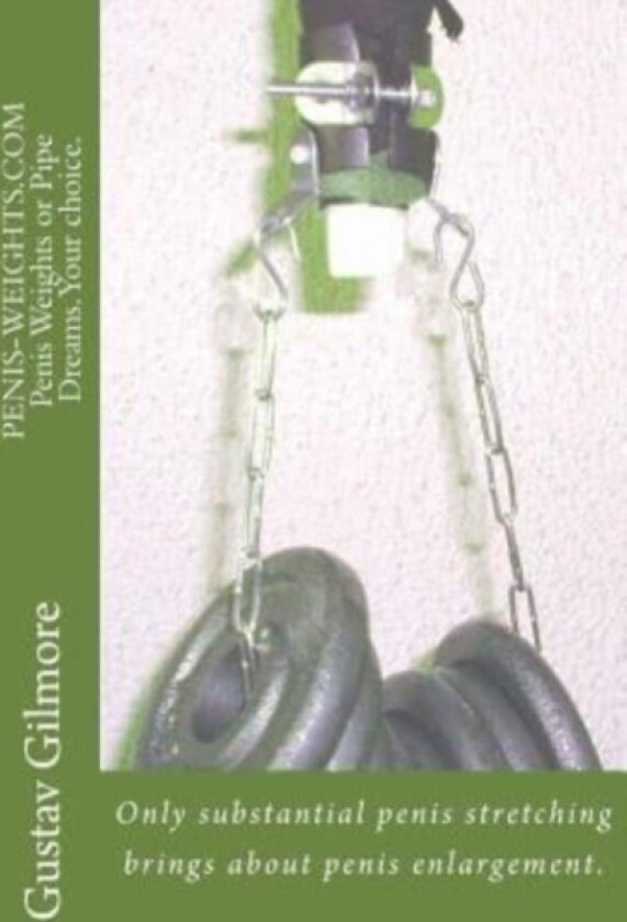 PENIS-WEIGHTS.COM Penis Weights or Pipe Dreams.Your choice. av Gustav Gilmore (Paperback)