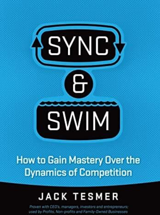 Sync & Swim!: How to gain Mastery over the dynamics of competition av Jack Tesmer (Hardcover)