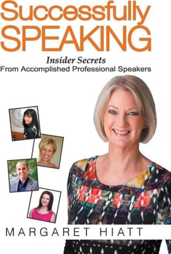 Successfully Speaking: Insider Secrets From Accomplished Professional Speakers av Margaret Hiatt (Hardcover)