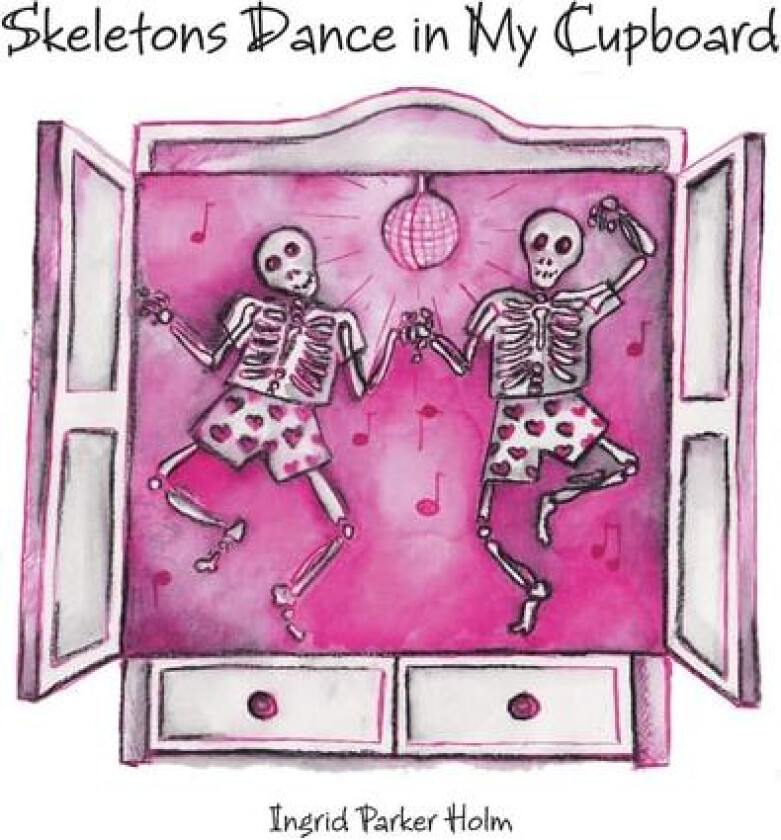 Skeletons Dance in My Cupboard av Ingrid Parker Holm (Paperback)