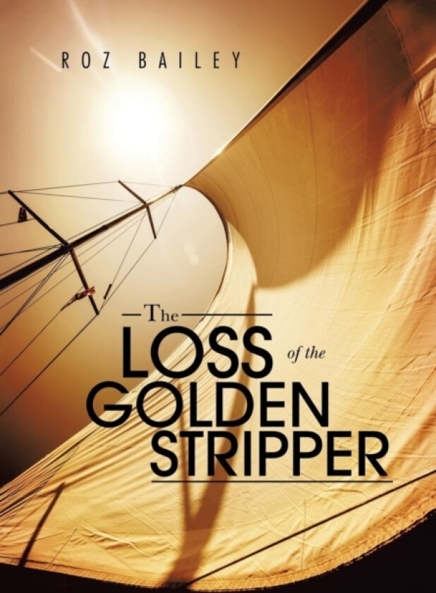 The Loss of the Golden Stripper av Roz Bailey (Hardcover)