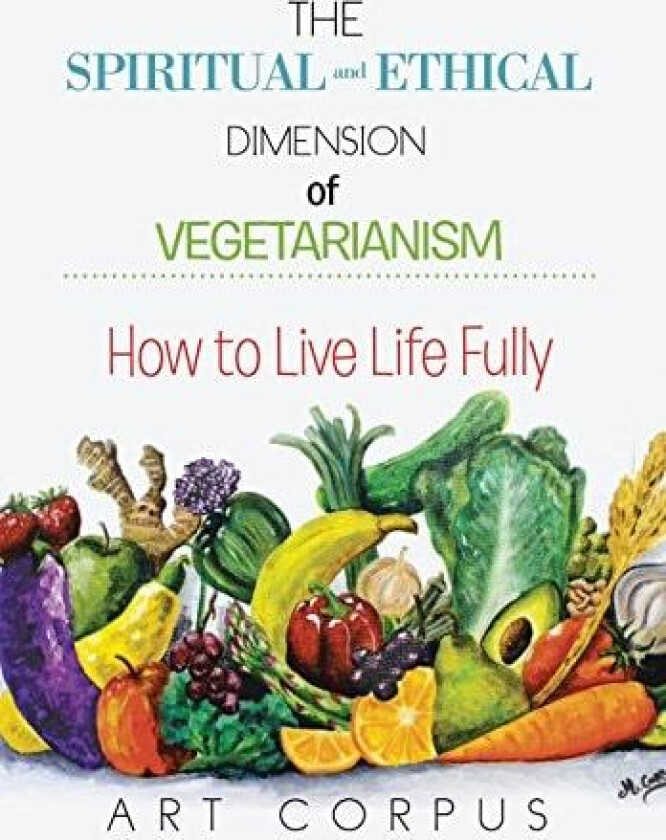 The Spiritual and Ethical Dimension of Vegetarianism av Art Corpus (Hardcover)