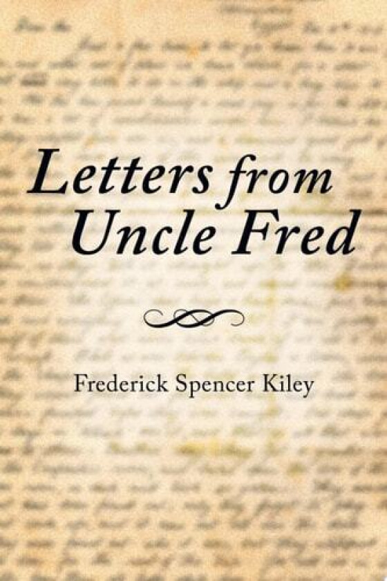 Letters from Uncle Fred av Frederick Spencer Kiley (Paperback)