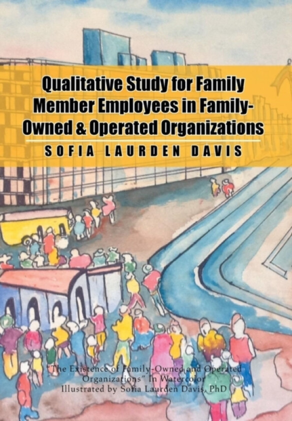 Qualitative Study for Family Member Employees in Family-Owned & Operated Organizations av Sofia Laurden Davis (Hardcover)