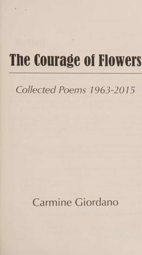 The Courage of Flowers: Collected Poems 1963-2015 av Carmine Giordano (Hardcover)