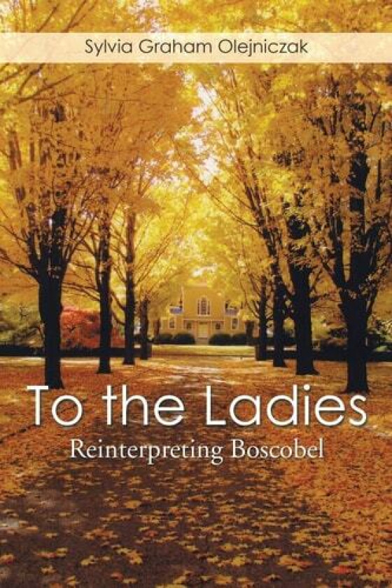 To the Ladies: Reinterpreting Boscobel av Sylvia Graham Olejniczak (Paperback)