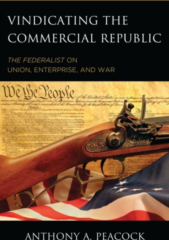 Vindicating the Commercial Republic av Anthony A. Peacock (Hardcover)