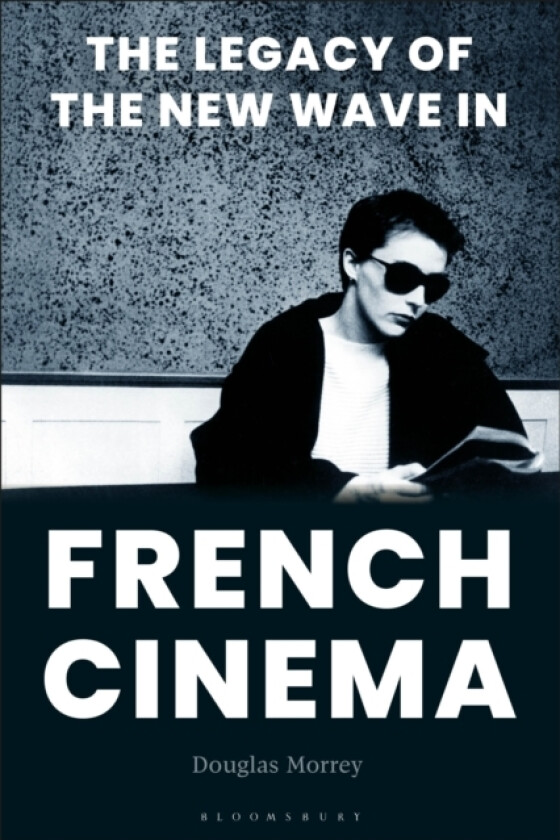 The Legacy of the New Wave in French Cinema av Douglas Morrey (Hardcover)