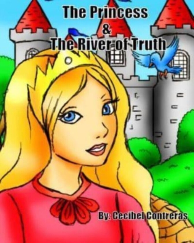 The Princess & The River of Truth av Cecibel Alexandra Contreras (Paperback)