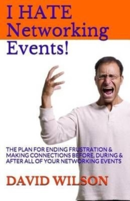 I Hate Networking Events! av David MS RN C (Staffpals Coordinatorchildren's Hospital at Saint Francistulsa Ok) Wilson (Paperback)