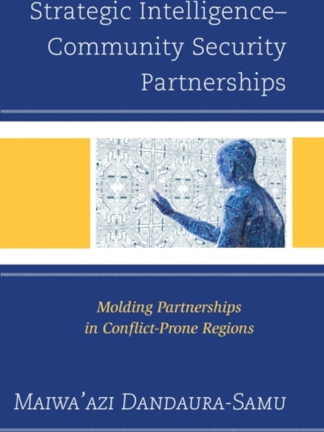 Strategic Intelligence–Community Security Partnerships av Maiwa'azi Dandaura-Samu (Hardcover)