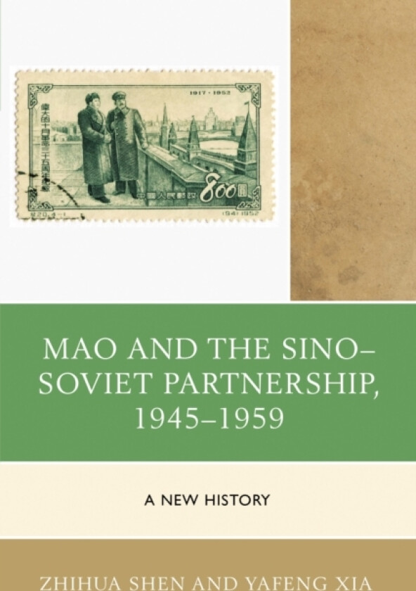 Mao and the Sino–Soviet Partnership, 1945–1959 av Zhihua Shen, Yafeng Xia (Hardcover)