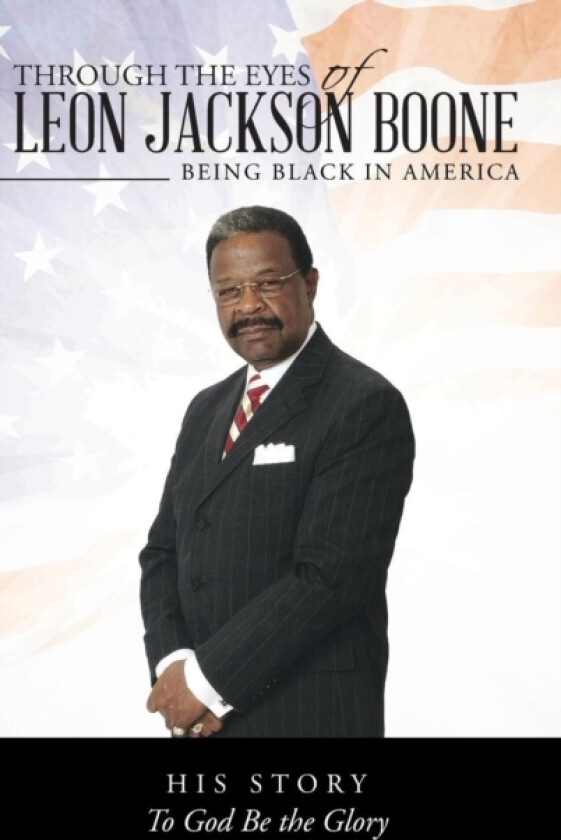 Through the Eyes of Leon Jackson Boone av Leon Jackson Boone (Hardcover)
