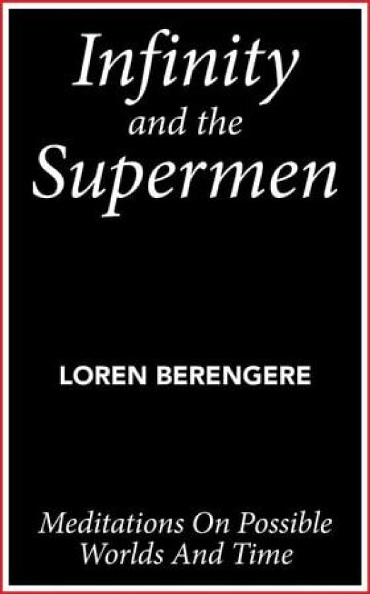 Infinity and the Supermen: Meditations on Possible Worlds and Time av Loren Berengere (Hardcover)