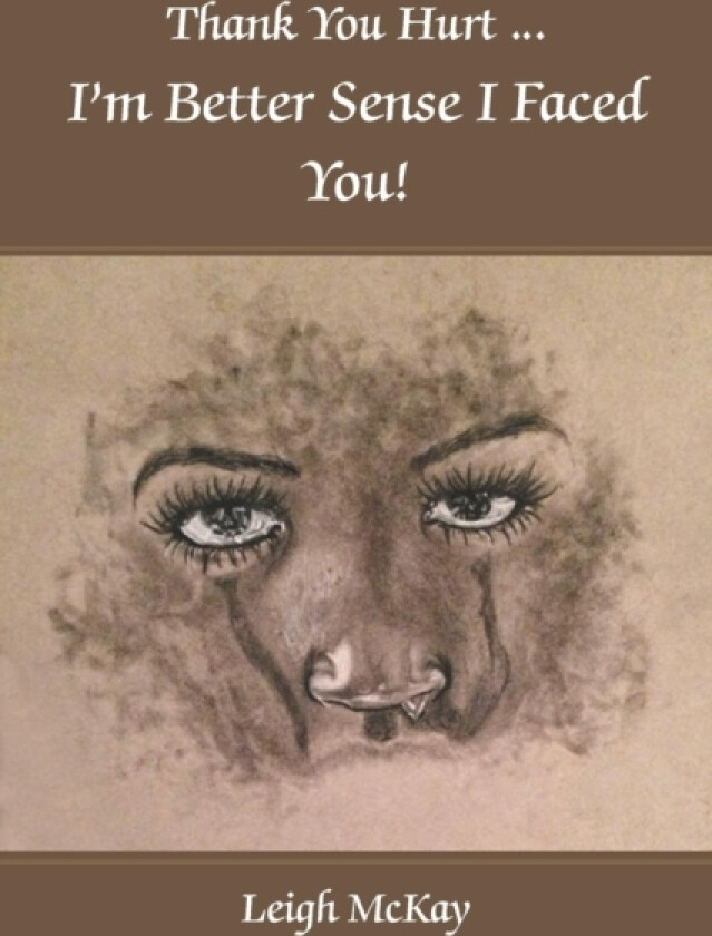 Thank You Hurt...I'm Better Sense I Faced You! av Leigh McKay (Paperback)