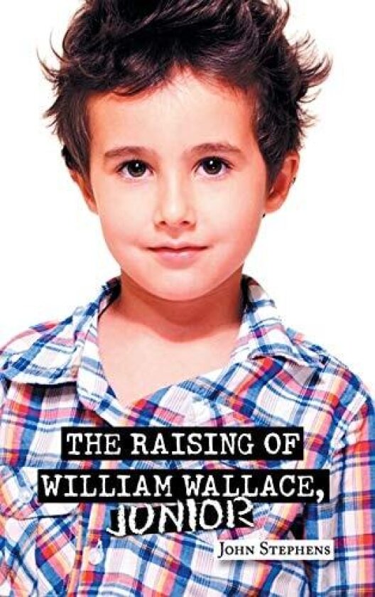 THE RAISING OF WILLIAM WALLACE, JUNIOR av John Stephens (Hardcover)