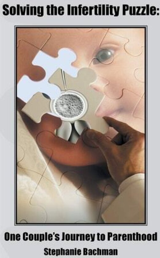 Solving the Infertility Puzzle:: One Couple's Journey to Parenthood av Stephanie Bachman (Paperback)