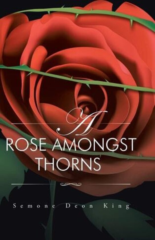 A Rose Amongst Thorns av Semone Deon King (Hardcover)