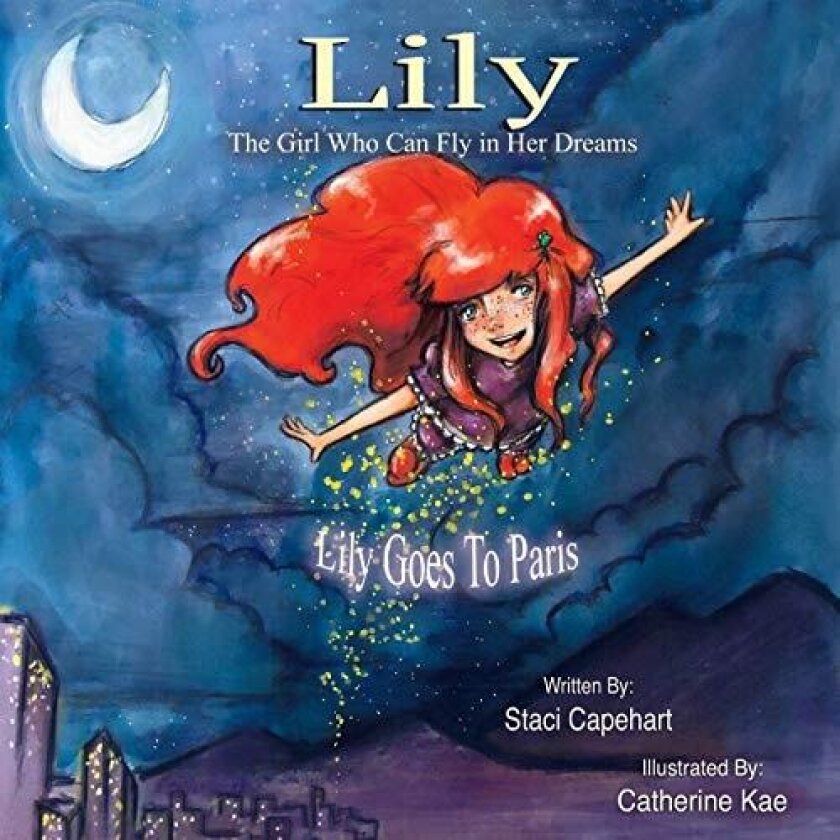 Lily The Girl Who Can Fly in Her Dreams: Lily Goes to Paris av Staci Capehart (Paperback)