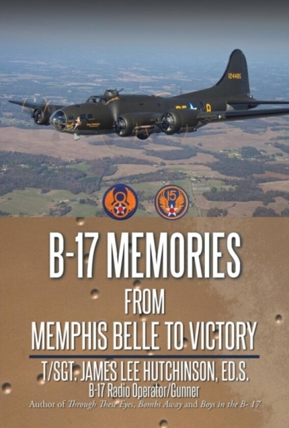 B-17 Memories av T Sgt James Lee Hutchinson Ed S (Paperback)
