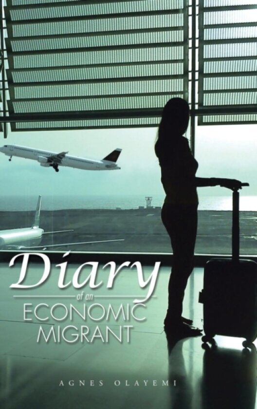 Diary of an Economic Migrant av Agnes Olayemi (Hardcover)