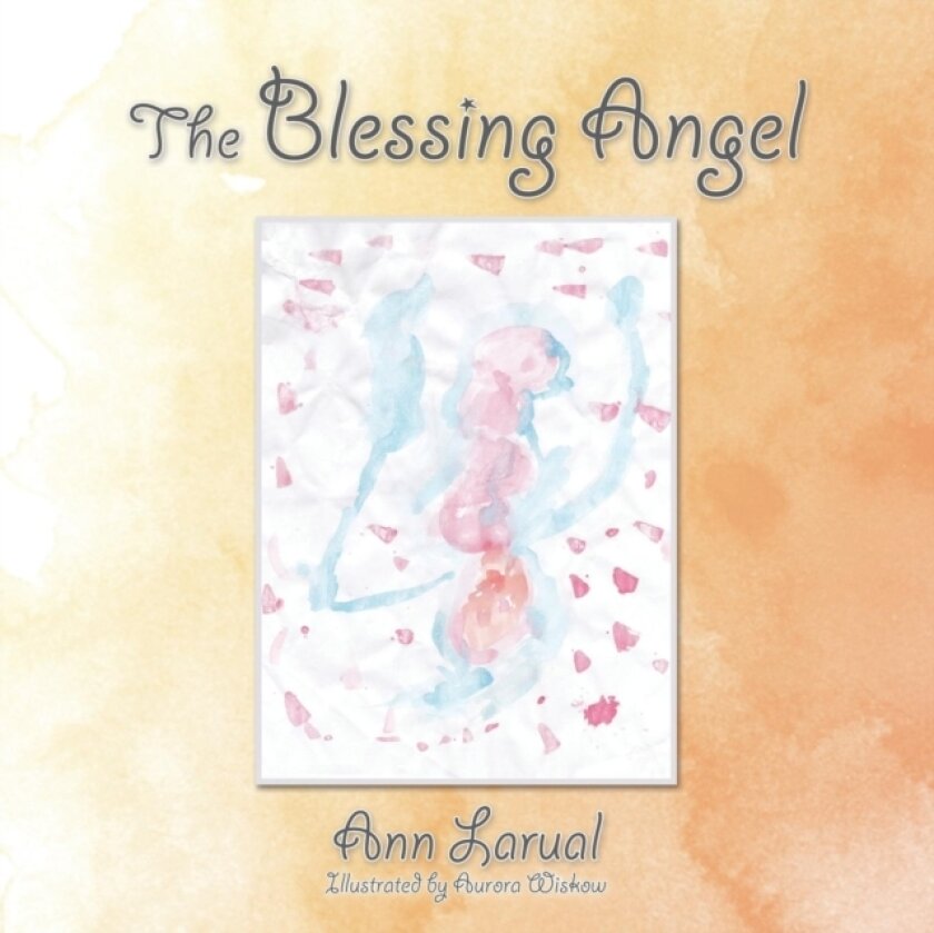 The Blessing Angel av Ann Larual (Paperback)