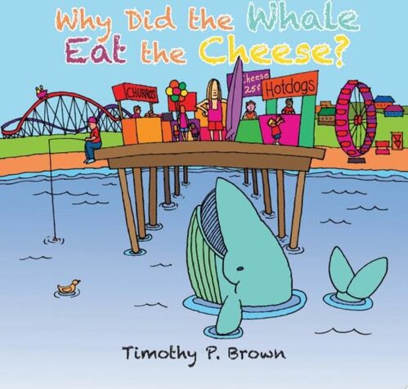 Why Did the Whale Eat the Cheese? av Timothy P Brown (Paperback)