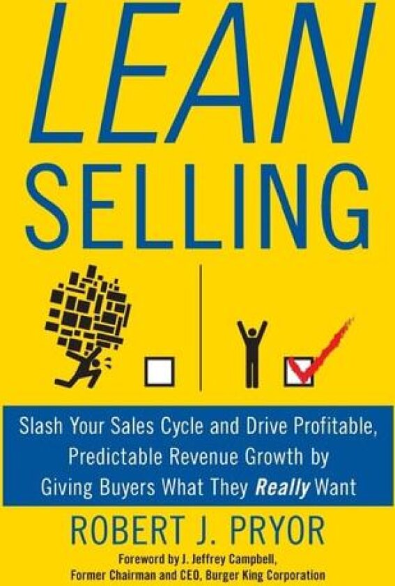 Lean Selling: Slash Your Sales Cycle and Drive Profitable, Predictable Revenue Growth by Giving Buyers What They Really Want av Robert J. Pryor (Hardcover)