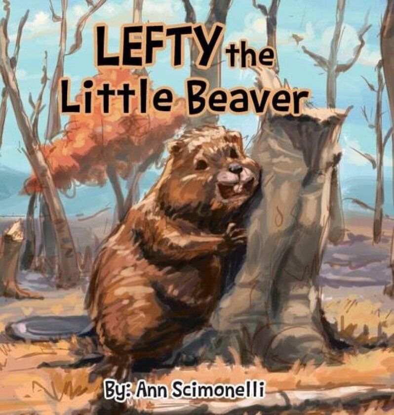 LEFTY the Little Beaver av Ann Scimonelli (Hardcover)