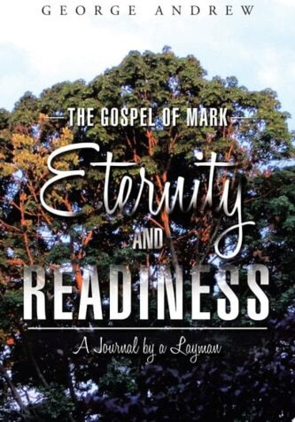 The Gospel of Mark - Eternity and Readiness av GEORGE ANDREW (Paperback)